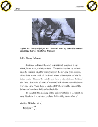 F T ra n sf o                                                                                                                F T ra n sf o
          PD                   rm                                                                                                      PD                   rm
      Y                                                                                                                            Y
 Y




                                                                                                                              Y
                                er




                                                                                                                                                             er
ABB




                                                                                                                             ABB
                          y




                                                                                                                                                       y
                       bu




                                                                                                                                                    bu
                                    2.0




                                                                                                                                                                 2.0
                     to




                                                                                                                                                  to
                  re




                                                                                                                                               re
                                                                                                                J3103/3/24
                he




                                                                                                                                             he
           k




                                                                                                                                        k
          lic




                                                                                                                                       lic
                                          GEAR
      C




                                                                                                                                   C
      w                        om                                                                                                  w                        om
  w




                                                                                                                               w
          w.                                                                                                                           w.
               A B B Y Y.c                                                                                                                  A B B Y Y.c




                                                 Figure 3.12 The plunger pin and the direct indexing plate are used for
                                                 indexing a limited number of divisions.


                                                 3.9.2. Simple Indexing


                                                        In simple indexing, the work is positioned by means of the
                                                 crank, index plate, and sector arms. The worm attached to the crank
                                                 must be engaged with the worm wheel on the dividing head spindle.
                                                 Since there are 40 teeth on the worm wheel, one complete turn of the
                                                 index crank will cause the spindle and the work to rotate one-fortieth
                                                 of a turn. Similarly, 40 turns of the crank will revolve the spindle and
                                                 work one turn. Thus there is a ratio of 40:1 between the turns of the
                                                 index crank and the dividing head spindle.
                                                        To calculate the indexing or the number of turns of the crank for
                                                 most divisions, it is necessary only to divide 40 by the number of


                                                 division (N) to be cut, or
                                                                 40
                                                    Indexing =
                                                                 N
 