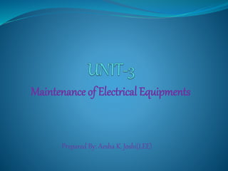 Maintenance of Electrical Equipments
Prepared By: Aesha K. Joshi(LEE)
 