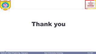 Thank you
Sanjivani College of Engineering, Kopargaon Dept of Information Technology 5/31/2023
 