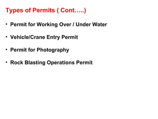 Types of Permits ( Cont…..)  Permit for Working Over / Under Water Vehicle/Crane Entry Permit Permit for Photography Rock Blasting Operations Permit 