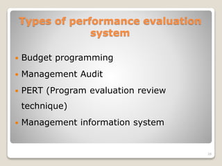 Types of performance evaluation
system
 Budget programming
 Management Audit
 PERT (Program evaluation review
technique)
 Management information system
28
 