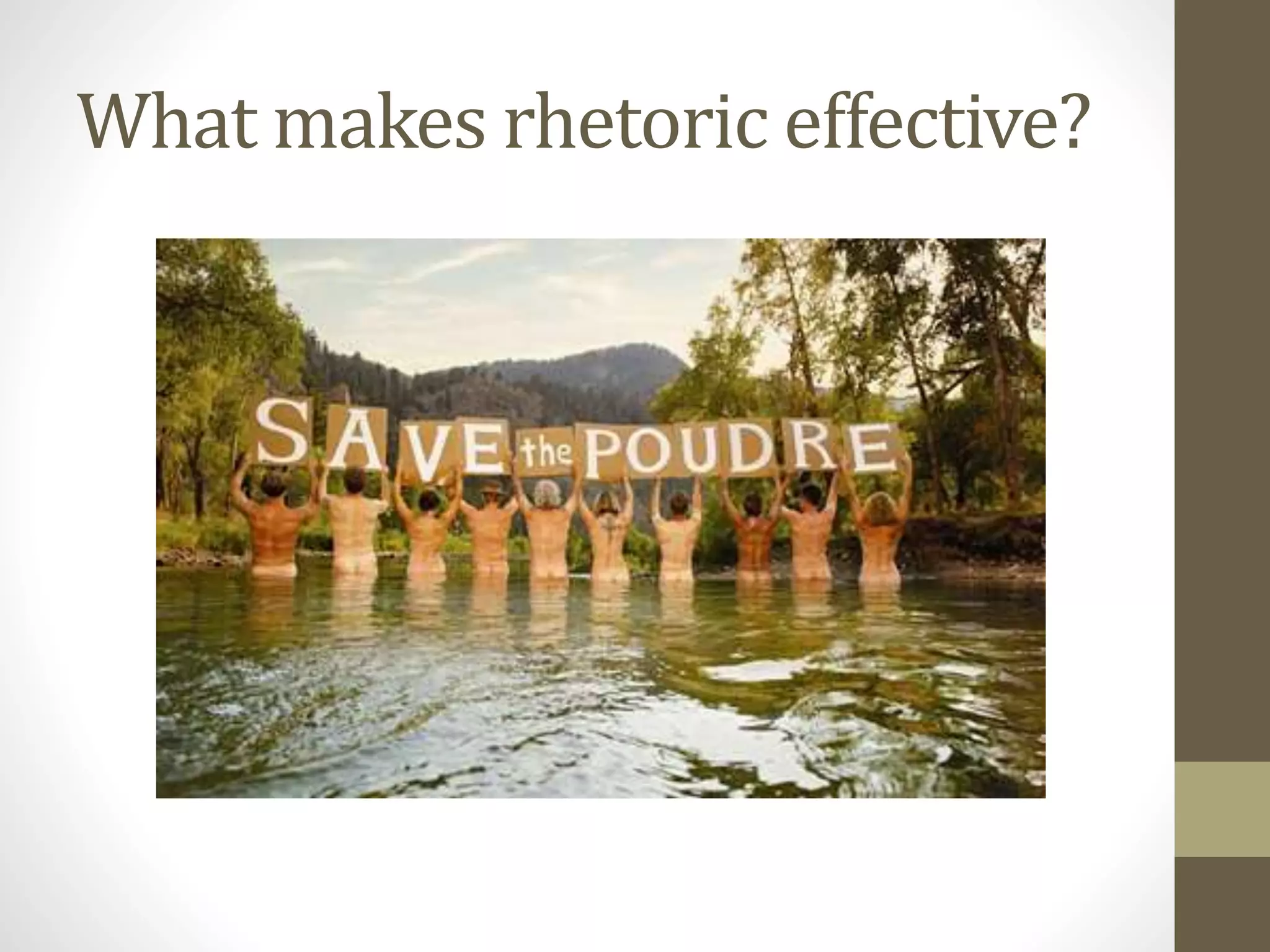 What makes rhetoric effective?
 