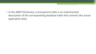 Unit 3 - Transparent tables in the ABAP Dictionary | PPTX