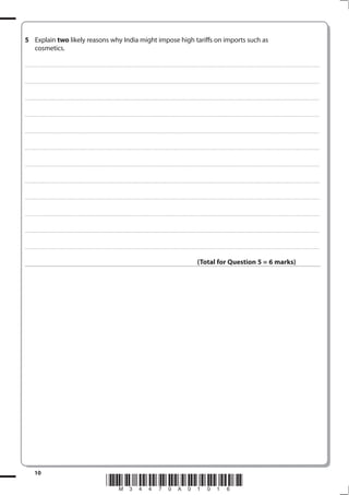Explain two likely reasons why India might impose high tariffs on imports such as
  cosmetics.

. . . . . . . . . . . .............................................................................................. . . . . . . . . . . . . . . . . . . . . . . . . . . . . . . . . . . . . . . . . . . . . . . . . . . . . . . . . . . . . . . . . . . . . . . . . . . . . . . . . . . . . . . . . . . . . . . . . . . . . . . . . . . . . . . . . . . . . . . . . . . . . . . . . . . . . . . . . . . . ........... . . . . . . . . . . . . . . . . . .



. . . . . . . . . . . ............................................................................................... . . . . . . . . . . . . . . . . . . . . . . . . . . . . . . . . . . . . . . . . . . . . . . . . . . . . . . . . . . . . . . . . . . . . . . . . . . . . . . . . . . . . . . . . . . . . . . . . . . . . . . . . . . . . . . . . . . . . . . . . . . . . . . . . . . . . . . . . . ............ . . . . . . . . . . . . . . . . . .



. . . . . . . . . . . ............................................................................................... . . . . . . . . . . . . . . . . . . . . . . . . . . . . . . . . . . . . . . . . . . . . . . . . . . . . . . . . . . . . . . . . . . . . . . . . . . . . . . . . . . . . . . . . . . . . . . . . . . . . . . . . . . . . . . . . . . . . . . . . . . . . . . . . . . . . . . . . . ............ . . . . . . . . . . . . . . . . . .



. . . . . . . . . . . ............................................................................................... . . . . . . . . . . . . . . . . . . . . . . . . . . . . . . . . . . . . . . . . . . . . . . . . . . . . . . . . . . . . . . . . . . . . . . . . . . . . . . . . . . . . . . . . . . . . . . . . . . . . . . . . . . . . . . . . . . . . . . . . . . . . . . . . . . . . . . . . . ............ . . . . . . . . . . . . . . . . . .



. . . . . . . . . . . ............................................................................................... . . . . . . . . . . . . . . . . . . . . . . . . . . . . . . . . . . . . . . . . . . . . . . . . . . . . . . . . . . . . . . . . . . . . . . . . . . . . . . . . . . . . . . . . . . . . . . . . . . . . . . . . . . . . . . . . . . . . . . . . . . . . . . . . . . . . . . . . . ............ . . . . . . . . . . . . . . . . . .



. . . . . . . . . . . ............................................................................................... . . . . . . . . . . . . . . . . . . . . . . . . . . . . . . . . . . . . . . . . . . . . . . . . . . . . . . . . . . . . . . . . . . . . . . . . . . . . . . . . . . . . . . . . . . . . . . . . . . . . . . . . . . . . . . . . . . . . . . . . . . . . . . . . . . . . . . . . . ............ . . . . . . . . . . . . . . . . . .



. . . . . . . . . . . ............................................................................................... . . . . . . . . . . . . . . . . . . . . . . . . . . . . . . . . . . . . . . . . . . . . . . . . . . . . . . . . . . . . . . . . . . . . . . . . . . . . . . . . . . . . . . . . . . . . . . . . . . . . . . . . . . . . . . . . . . . . . . . . . . . . . . . . . . . . . . . . . ............ . . . . . . . . . . . . . . . . . .



. . . . . . . . . . . ............................................................................................... . . . . . . . . . . . . . . . . . . . . . . . . . . . . . . . . . . . . . . . . . . . . . . . . . . . . . . . . . . . . . . . . . . . . . . . . . . . . . . . . . . . . . . . . . . . . . . . . . . . . . . . . . . . . . . . . . . . . . . . . . . . . . . . . . . . . . . . . . ............ . . . . . . . . . . . . . . . . . .



. . . . . . . . . . . ............................................................................................... . . . . . . . . . . . . . . . . . . . . . . . . . . . . . . . . . . . . . . . . . . . . . . . . . . . . . . . . . . . . . . . . . . . . . . . . . . . . . . . . . . . . . . . . . . . . . . . . . . . . . . . . . . . . . . . . . . . . . . . . . . . . . . . . . . . . . . . . . ............ . . . . . . . . . . . . . . . . . .



. . . . . . . . . . . ............................................................................................... . . . . . . . . . . . . . . . . . . . . . . . . . . . . . . . . . . . . . . . . . . . . . . . . . . . . . . . . . . . . . . . . . . . . . . . . . . . . . . . . . . . . . . . . . . . . . . . . . . . . . . . . . . . . . . . . . . . . . . . . . . . . . . . . . . . . . . . . . ............ . . . . . . . . . . . . . . . . . .



. . . . . . . . . . . ............................................................................................... . . . . . . . . . . . . . . . . . . . . . . . . . . . . . . . . . . . . . . . . . . . . . . . . . . . . . . . . . . . . . . . . . . . . . . . . . . . . . . . . . . . . . . . . . . . . . . . . . . . . . . . . . . . . . . . . . . . . . . . . . . . . . . . . . . . . . . . . . ............ . . . . . . . . . . . . . . . . . .



. . . . . . . . . . . ............................................................................................... . . . . . . . . . . . . . . . . . . . . . . . . . . . . . . . . . . . . . . . . . . . . . . . . . . . . . . . . . . . . . . . . . . . . . . . . . . . . . . . . . . . . . . . . . . . . . . . . . . . . . . . . . . . . . . . . . . . . . . . . . . . . . . . . . . . . . . . . . ............ . . . . . . . . . . . . . . . . . .



                                                                                                                                                                                                                                                                  (Total for Question  = 6 marks)




              10
                                                                                                                          *M34470A01016*
 