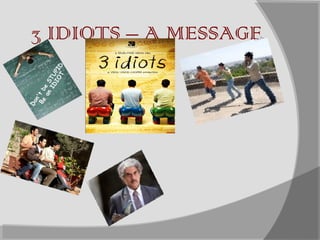 3 IDIOTS – A MESSAGE
 