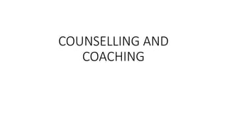 COUNSELLING AND
COACHING
 