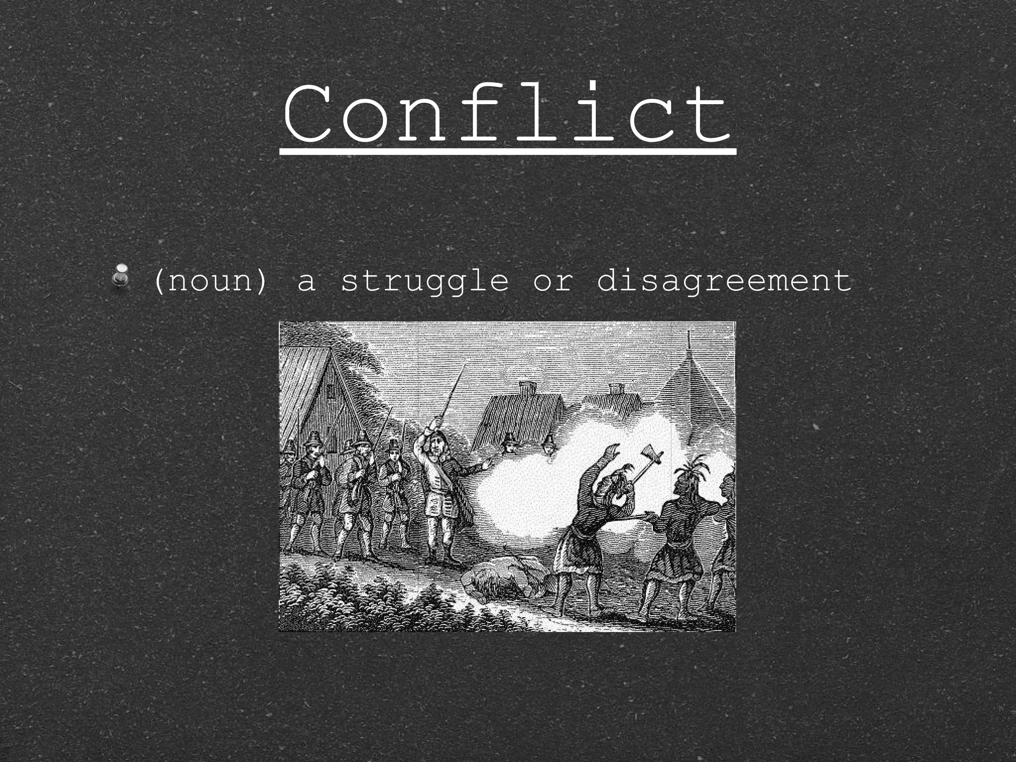 Conflict (noun) a struggle or disagreement 