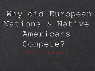 Why did European Nations & Native Americans Compete?  ,[object Object]