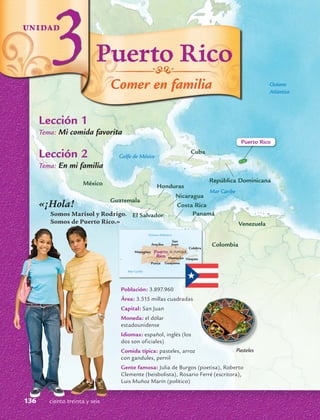 ciento treinta y seis
136
Comer en familia
Puerto Rico
«¡Hola!
Somos Marisol y Rodrigo.
Somos de Puerto Rico.»
Lección 1
T...