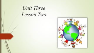 Unit Three
Lesson Two
 