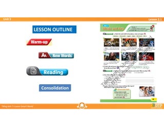 Unit 3
Unit 3
Ti?ng Anh 7 i-Learn Smart World
Ti?ng Anh 7 i-Learn Smart World
Lesson 2.1
Lesson 2.1
Lesson 2.1
Lesson 2.1
LESSON OUTLINE
LESSON OUTLINE
Consolidation
Consolidation
 