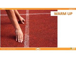 Unit 3
Unit 3
Ti?ng Anh 7 i-Learn Smart World
Ti?ng Anh 7 i-Learn Smart World
Lesson 2.1
Lesson 2.1
WARM UP
WARM UP
 