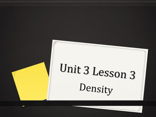 Unit 3 Lesson 3 Density 