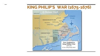 KING PHILIP’S WAR (1675-1676)
 