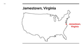 Jamestown, Virginia
● Jamestown,
Virginia
 