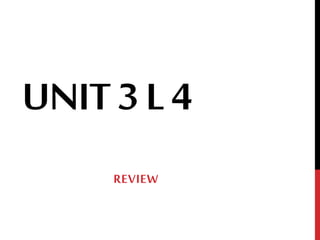 UNIT3L4
REVIEW
 
