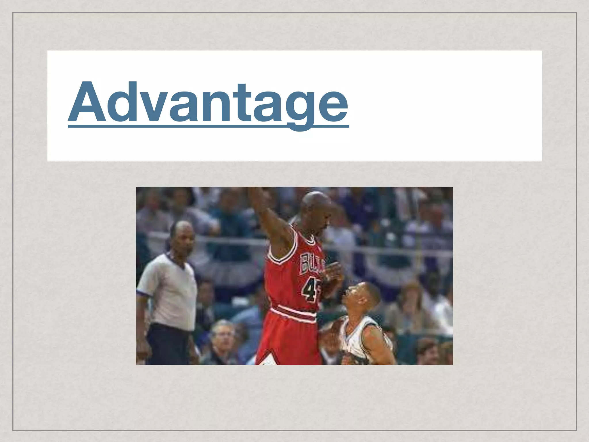 Advantage
 