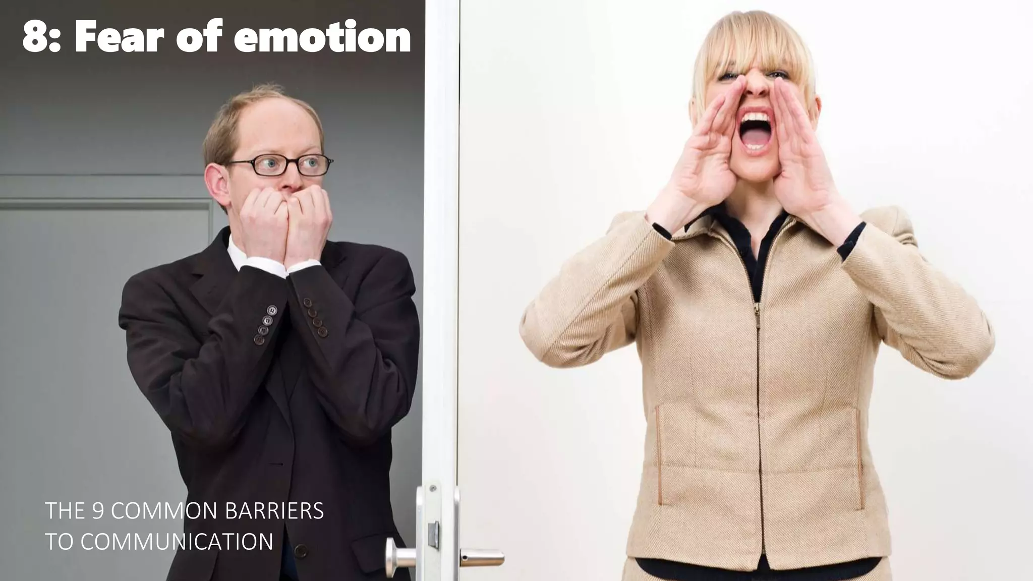 8: Fear of emotion
THE 9 COMMON BARRIERS
TO COMMUNICATION
 