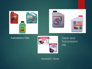 Automotive Oils Gear and
Transmission
oils
Automotive Grease
 