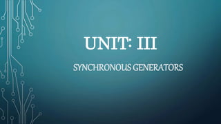 UNIT: III
SYNCHRONOUS GENERATORS
 