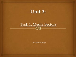 Task 1: Media Sectors

By Matt Holley

 
