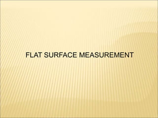 FLAT SURFACE MEASUREMENT
 