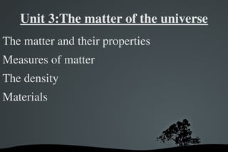 Unit 3:The matter of the universe ,[object Object]