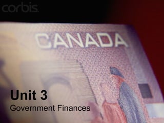 Unit 3
Government Finances
 