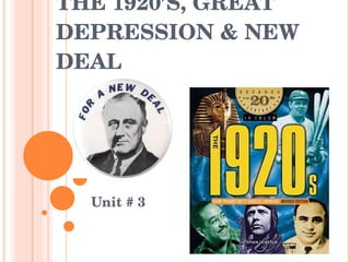 THE 1920’S, GREAT DEPRESSION & NEW DEAL Unit # 3 