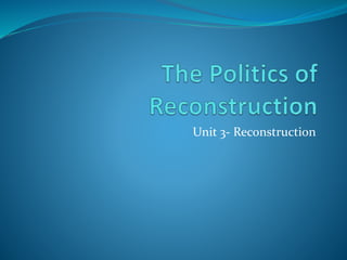 Unit 3- Reconstruction
 
