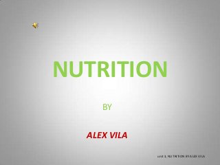 NUTRITION
BY
ALEX VILA
unit 3, NUTRITION BY ALEX VILA
 