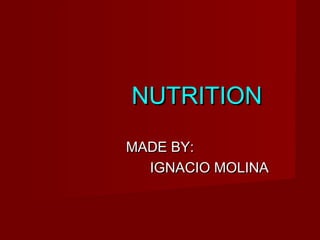 NUTRITION
MADE BY:
IGNACIO MOLINA

 