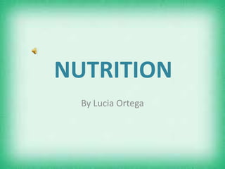 NUTRITION
By Lucia Ortega

 