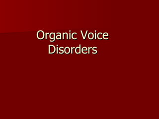Organic Voice Disorders 