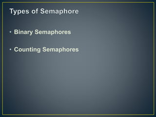 • Binary Semaphores
• Counting Semaphores
 