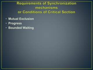 • Mutual Exclusion
• Progress
• Bounded Waiting
 
