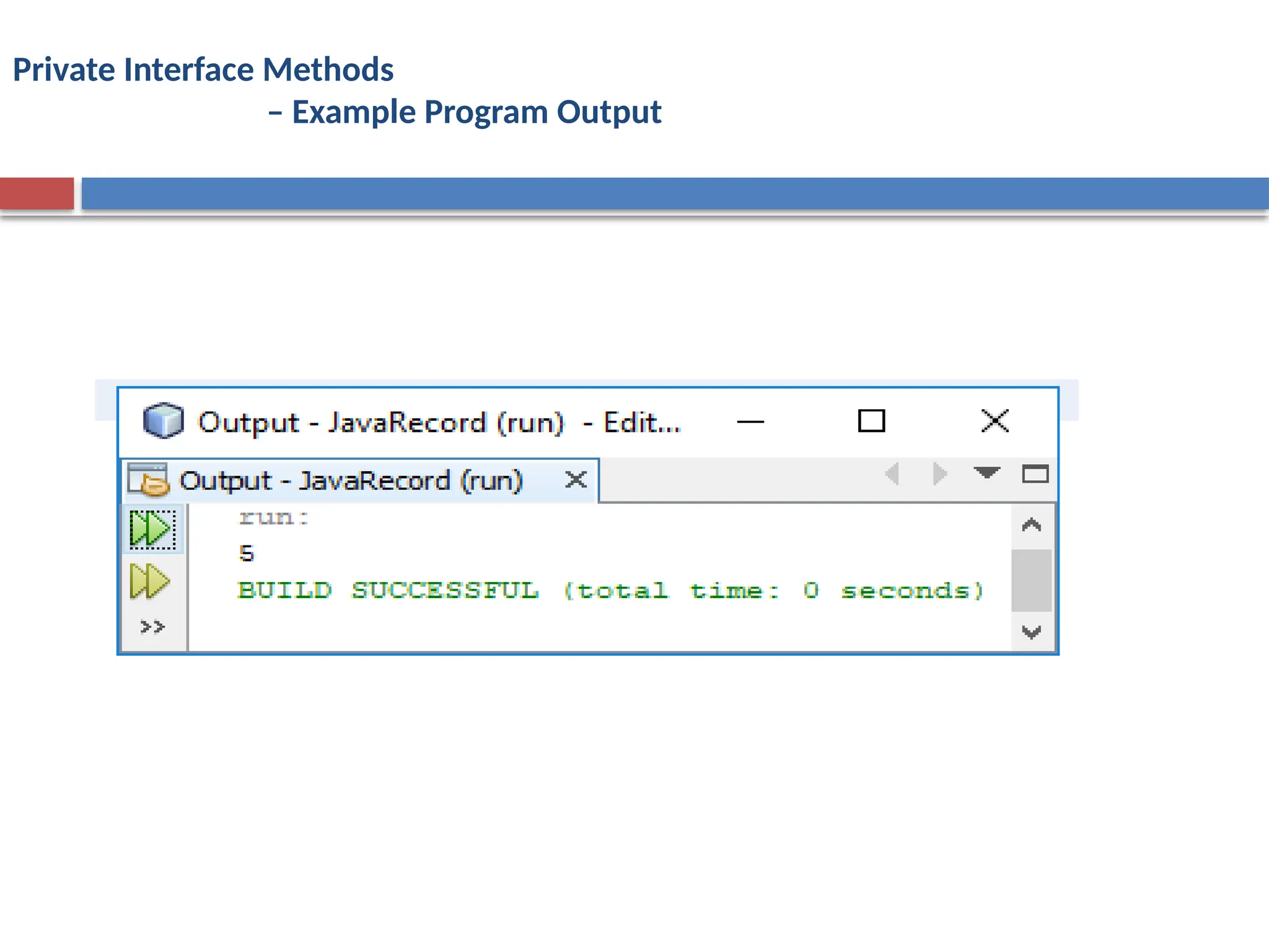 Private Interface Methods
– Example Program Output
 