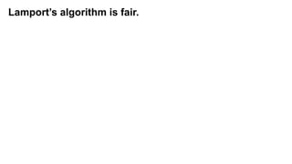 Lamport’s algorithm is fair.
 