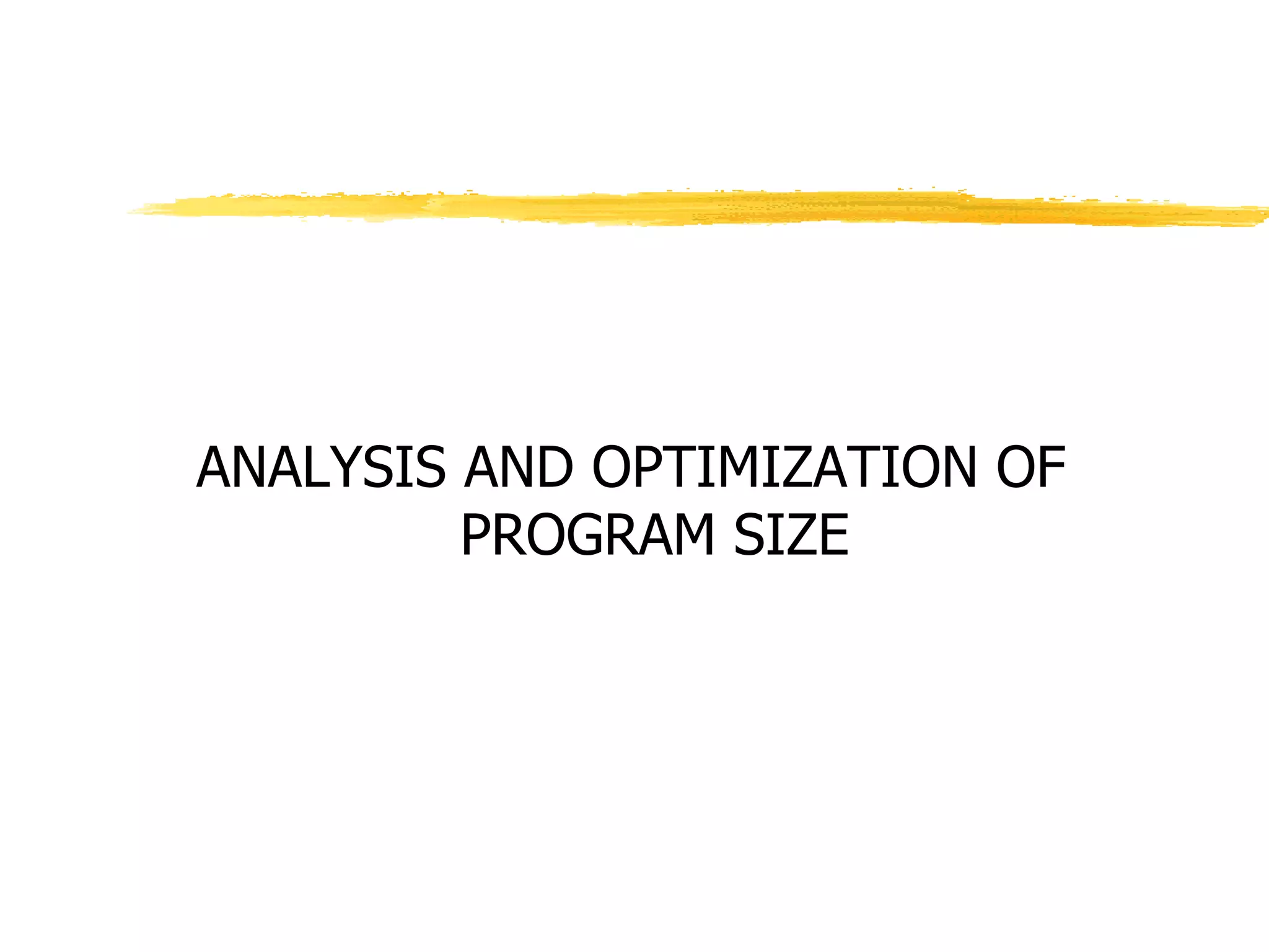 ANALYSIS AND OPTIMIZATION OF
PROGRAM SIZE
 