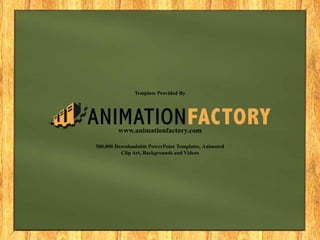 Template Provided By




         www.animationfactory.com

500,000 Downloadable PowerPoint Templates, Animated
          Clip Art, Backgrounds and Videos
 