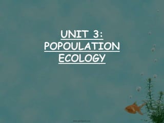 UNIT 3:
POPOULATION
ECOLOGY
 