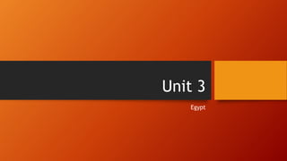 Unit 3
Egypt
 