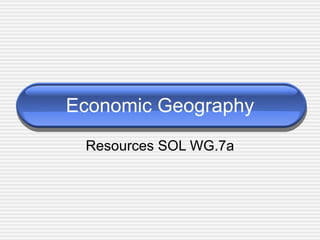 Economic Geography Resources SOL WG.7a 
