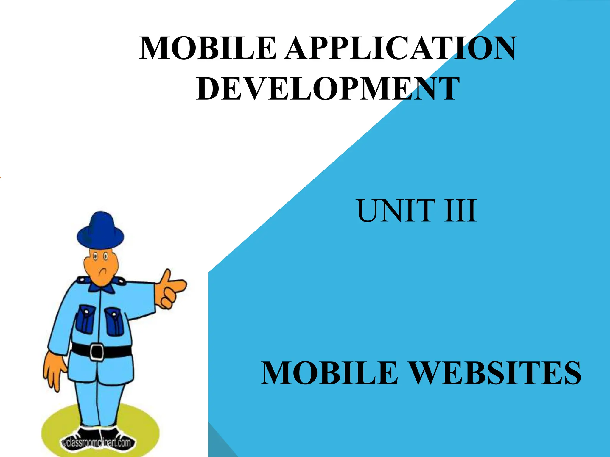 MOBILE APPLICATION
DEVELOPMENT
UNIT III
MOBILE WEBSITES
 