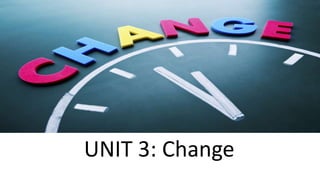 UNIT 3: Change
 