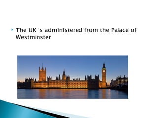 The UK is administered from the Palace of Westminster 