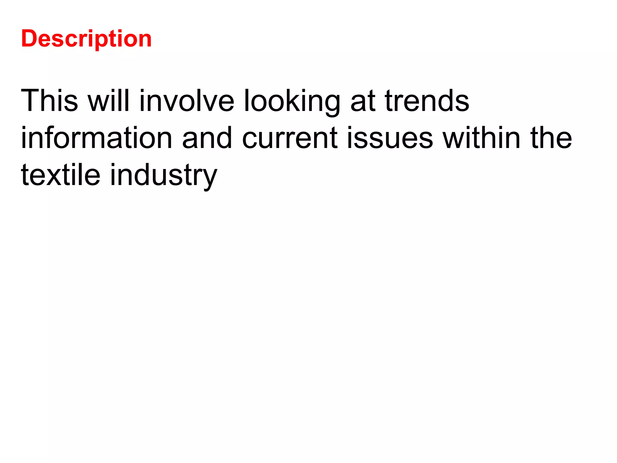 Description  This will involve looking at trends information and current issues within the textile industry 