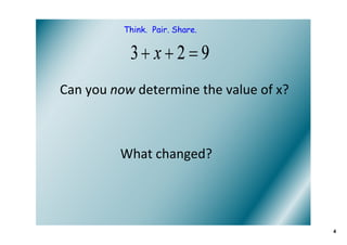 Think. Pair. Share.




Can you now determine the value of x?



         What changed?




                                        4
 