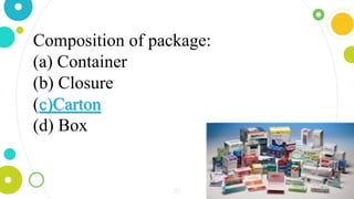 25
Composition of package:
(a) Container
(b) Closure
(c)Carton
(d) Box
 
