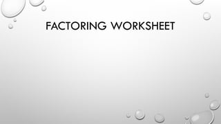 FACTORING WORKSHEET
 